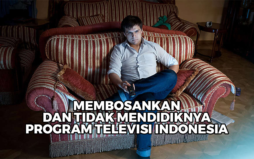 Membosankan Dan Tidak Mendidiknya Program Televisi 